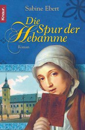 Die Spur der Hebamme - Teil zwei der Romanreihe von Sabine Ebert.