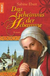 Das Geheimnis der Hebamme - Teil eins der Romanreihe von Sabine Ebert.