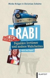 Buchtipp: Mirko Krüger & Christian Schütte, Trabi - Populäre Irrtümer und andere Wahrheiten, Verlag Klartext, 120 Seiten,Preis: 16,95 Euro.