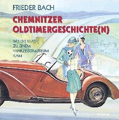 Chemnitzer Oldtimergeschichte(n) - Wie die Stadt zu einem Fahrzeugmuseum kam, Mironde-Verlag, 12.50 Euro, ISBN: 978-3-937654-78-2 
