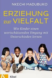 Wie Kinder einen wertschätzenden Umgang mit Unterschieden lernen, erklärt dieses Buch. Verlag Kösel, 192 Seiten, 18 Euro. ISBN: 978-3-466-31166-8