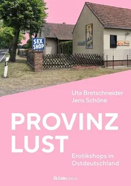 Buchtipp: Uta Bretschneider, Jens Schöne: "Provinzlust - Erotikshops in Ostdeutschland", Ch.-Links-Verlag, 223 Seiten, 35 Euro.