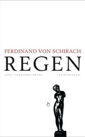 Das Buch Ferdinand von Schirach: Regen. Eine Liebeserklärung. Luchterhand, 110 Seiten, 20 Euro