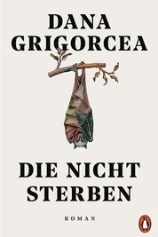 Dana Grigorcea: "Die nicht sterben", Penguin Verlag, 272 Seiten, 22 Euro.