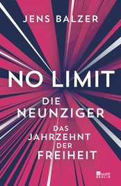 Buchtipp: "No Limit. Das Jahrzehnt der Freiheit", Jens Balzer, Rowohlt, 384 Seiten, 28 Euro.