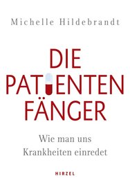 Buchtipp Michelle Hildebrandt, "Die Patientenfänger", Hirzel Verlag, 240 Seiten, 18 Euro bzw. als E-Book: epub, 13,90 Euro.