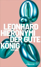 Das Buch Leonhard Hieronymi: "Der gute König". Hoffmann und Campe, 240 Seiten, 24 Euro