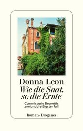 Das Buch Donna Leon: Wie die Saat, so die Ernte. Commissario Brunettis zweiunddreißigster Fall. Diogenes, 320 S., 26 Euro,