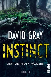Das Buch  David Gray: "Instinct - Der Tod in den Wäldern". Piper Verlag. 304 Seiten. 18 Euro.