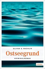 Der Untergang eines Schiffs - Oliver G. Wachlin: "Ostseegrund"