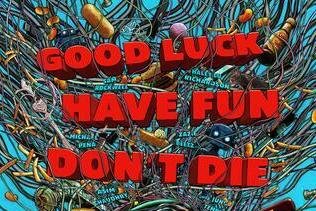 Good Luck, Have Fun, Don't Die