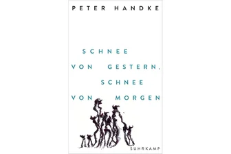 „Schnee von gestern, Schnee von morgen“ von Peter Handke: Von Tanzschritten eines Verirrten -