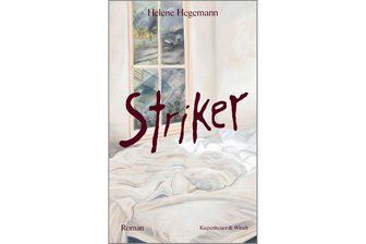 „Striker“ von Helene Hegemann: Und jeder schleppt seine Blessuren mit sich rum - „Striker“ ist das neue Buch von Helene Hegemann.