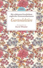 Von Gartenenthusiasten - "Gartenlektüre. Die schönsten Geschichten englischer Gartenenthusiasten"