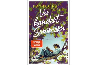 „Vor hundert Sommern“ von Katharina Fuchs: Ein Schweigen wird gebrochen - „Vor hundert Sommern“ ist der neue Roman von Katharina Fuchs.