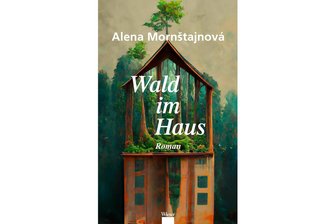 „Wald im Haus“ von Alena Mornštajnová: Dieses schmerzhafte Brechenvon Lügen -